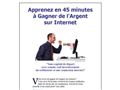 Apprenez en 45 minutes à gagner de l\'argent sur Internet,