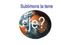 Sublimons la terre